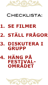 ￼

Checklista:

Se filmer

Ställ frågor

Diskutera i grupp

Häng på festival-området


￼